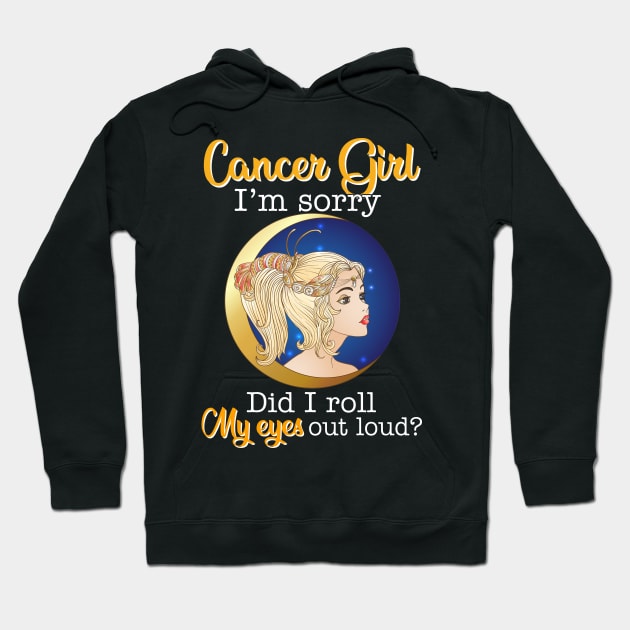 Cancer Girl I_m Sorry Did I Roll My Eyes Out Loud T shirt Hoodie by garrettbud6